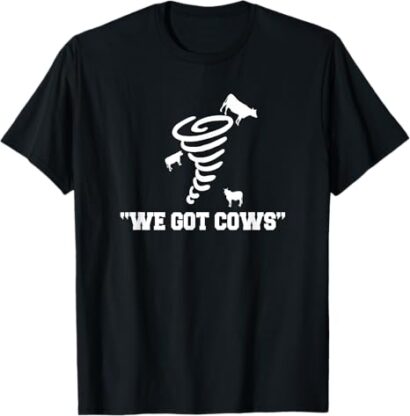 We Got Cows Funny Tornado Chaser T-Shirt