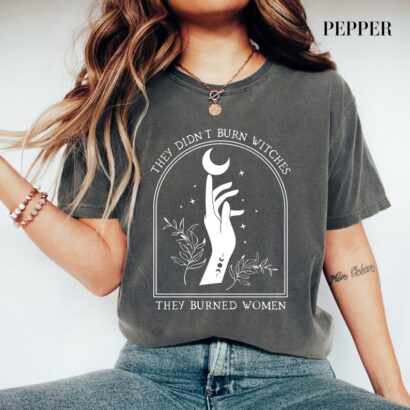 They Didn't Burn Witches They Burned Women Shirt, Feminist Witch Shirt, Bury the Patriarchy, Halloween Feminism Tshirt