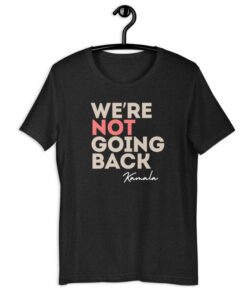 We're not going back Kamala Unisex t-shirt