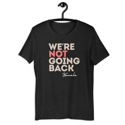 We're not going back Kamala Unisex t-shirt