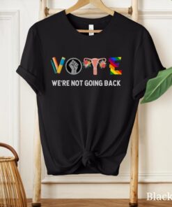 We Are Not Going Back Shirt, Vote Shirt, Election Shirt, Reproductive Rights Shirt, Kamala Harris Shirt