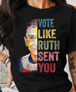 Vote Like Ruth Sent You T-Shirt, Inspirational Quote Tee, Supreme Court Justice Graphic Shirt, Feminist Empowerment Top