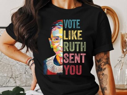 Vote Like Ruth Sent You T-Shirt, Inspirational Quote Tee, Supreme Court Justice Graphic Shirt, Feminist Empowerment Top