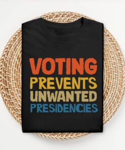 Voting Prevents Unwanted Presidencies T-Shirt, Kamala Harris Shirt, 2024 Election Shirt, Trump T-Shirt, Presidential Election 2024