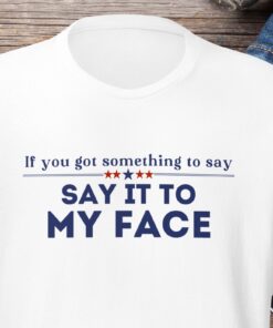 Say It To My Face Shirt, Kamala T-shirt, Comma La Shirt, Democrat Tee, Vote President Election Shirt, Brat Femininomenon Shirt, Gift to Dem