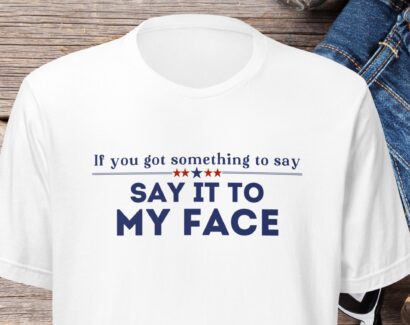 Say It To My Face Shirt, Kamala T-shirt, Comma La Shirt, Democrat Tee, Vote President Election Shirt, Brat Femininomenon Shirt, Gift to Dem