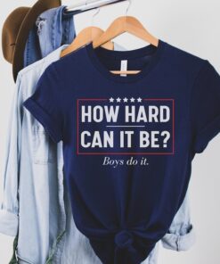 Kamala Harris 2024 Tee, How Hard Can It Be President Harris Tshirt, Kamala Harris Boys Do it '24 Shirt