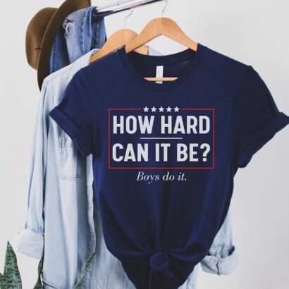 Kamala Harris 2024 Tee, How Hard Can It Be President Harris Tshirt, Kamala Harris Boys Do it '24 Shirt