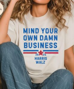 Mind Your Own Damn Business Kamala Harris Tim Walz President VP 2024 US Election Shirt - Tim Walz Kamala Harris Candidacy - Democrat Party