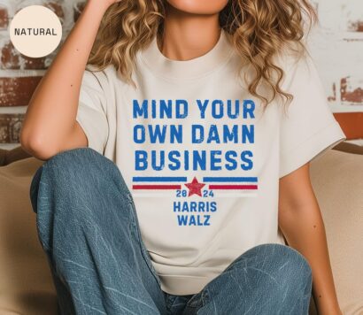 Mind Your Own Damn Business Kamala Harris Tim Walz President VP 2024 US Election Shirt - Tim Walz Kamala Harris Candidacy - Democrat Party