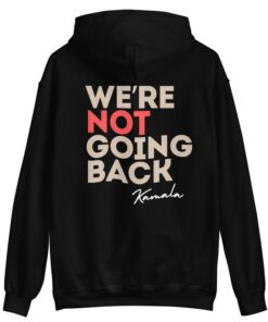 We Are Not Going Back Kamala Unisex Hoodie