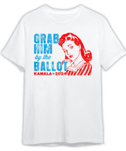 Grab Him By The Ballot Kamala 2024 T-Shirt