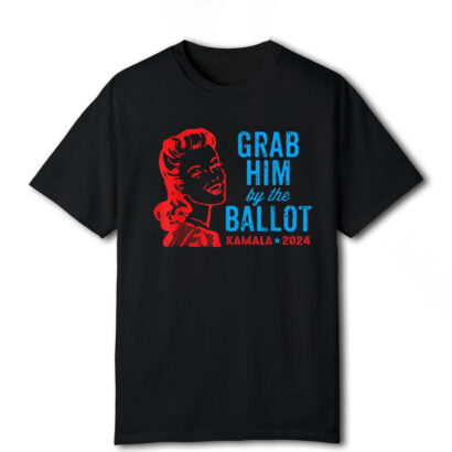 Grab Him By The Ballot Kamala 2024 Funny Harris Election T-Shirt