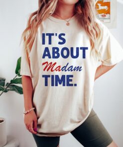 Woman President Shirt, Madam President Kamala Harris Shirt, It's About Madam Time, President Kamala Harris 2024 Shirt, Kamala Rally Shirt