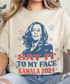 Say it to my face' Kamala Harris 2024 Election Tee, Show Your Spirit