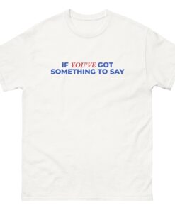 If You've Got Something To Say, Say It To My Face Front Back Unisex T-shirt, Kamala Tee, Harris Shirt