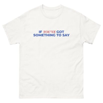 If You've Got Something To Say, Say It To My Face Front Back Unisex T-shirt, Kamala Tee, Harris Shirt