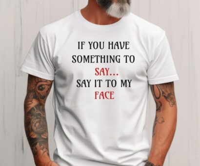 If You Have Something To Say, Say it To My Face Shirt, Harris Shirt, Election 2024, We Are Not Going Back, Women's Rights Shirt