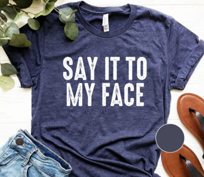 Say it to My Face Shirt, Kamala Harris T-Shirt, Kamala Harris for President, Madam President, Democrat Political Tee, Feminist Tee, Election