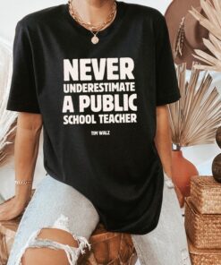 Never Underestimate a Public School Teacher Kamala Harris Shirt | Harris Walz 2024 Rally Merch | Tim Walz DNC Quote TShirt | Educator TShirt