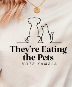 They're Eating the Pets/Trump Eating Cats/Trump Eating Dogs Shirt/Funny Tshirt/Kamala Harris 47/Kamala Harris Quote/Kamala 2024/Presidential