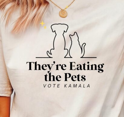 They're Eating the Pets/Trump Eating Cats/Trump Eating Dogs Shirt/Funny Tshirt/Kamala Harris 47/Kamala Harris Quote/Kamala 2024/Presidential