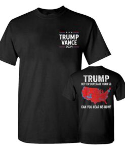 Trump Better Coverage Than 5g Shirt, Coverage Can You Hear Us Now Shirt, Trump Won 2024 Shirt, Gift For Trump Supporters, Full Colors, Full Sizes