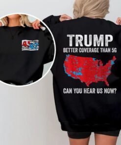 Trump 2024 Better Coverage Than Verizon Shirt, Trump Can You Hear Us T-Shirt, Trump 2024 Sweatshirt, Trump 2024 Hoodie, Trump Won Tee