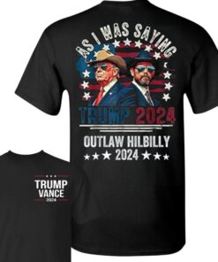 Trump Vance The Outlaw And Hillbilly 2024 As I Was Saying Shirt, Trump Vance Shirt, Stand With Trump Shirt, You Missed Tee, Election Gift Full Color