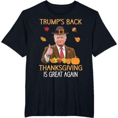 Trump is back -Thanksgiving is great again t-shirt for men and women, full size and color unisex cotton top shirts crewneck