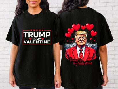 Trump is my Valentine Shirt, Trump Two-Side Lover Shirt, Valentine Trump Shirt, Lovely Trump Shirt, Trump Valentine Shirt