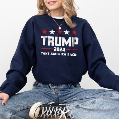 Trump Sweatshirt, 2024 Take America Back, Politics Hoodie, Trump 2024 Sweatshirt, Donald Trump, Maga, Trump merchandise