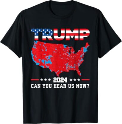 Trump 2024 Can You Hear Us Now Map of 2024 Election Results T-Shirt