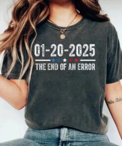 The End of an Error Shirt, 01 20 2025 Trump Shirt, Inauguration 2025 Shirt, President Trump Shirt, Gift for Trump Lover, Trump Patriotic Shirt