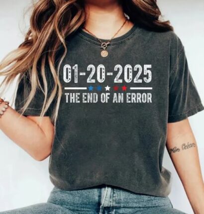 The End of an Error Shirt, 01 20 2025 Trump Shirt, Inauguration 2025 Shirt, President Trump Shirt, Gift for Trump Lover, Trump Patriotic Shirt