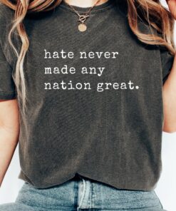 Hate Never Made Any Nation Great Racial Equality Shirt - Anti Racism Shirt - Social Activist Shirt - Activism