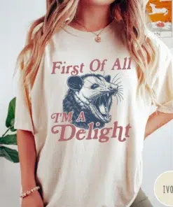 I'm a Delight T-Shirt / First of All / Vintage Possum Tshirt / Funny Retro Shirt / Graphic Tee / Funny Women's Aesthetic Tshirt