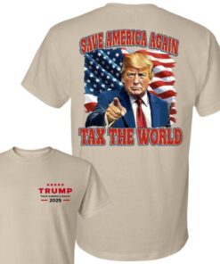 Trump Save America Great Tax The World Shirt, Reciprocal Tariff 2025 Trump Shirt, Trump Make America Great 2025