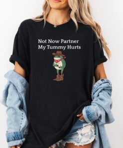Not Now Partner My Tummy Hurts Shirt, Comfort Color Shirt, Gen Z Meme Tee, Cowboy Frog Tee Shirt, Western T-Shirt, Trendy Shirt For Women