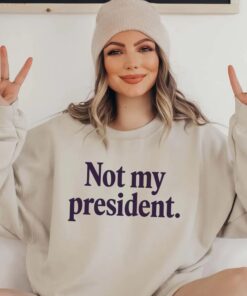 Not My President Shirt, Resist Sweatshirt, Protest Shirt, Election Shirt, Politics Shirt, Anti Trump Shirt,Anti Trump Gift,Gift For Democrat