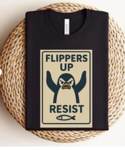Penguins Resist Shirt,Flippers Up T Shirt,Penguin Shirt, Penguins Against Tariffs,Political Shirt, Anti Trump Shirt,Funny Penguin Memes TShirt
