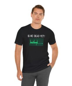 Is He Dead Yet Green Flatline T-Shirts Anti Trump Funny Shirts Hate Donald Trump Humorous Tees Gifts Resistance Protest