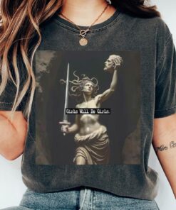 Girls Will Be Girls Shirt, Medusa with the Head of Perseus Tee, Feminist T-shirt Sweatshirt Hoodie, Women's Empowerment Tee