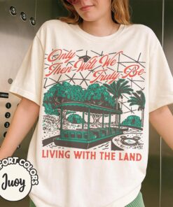Retro Living With The Land Shirt, Epcot Ride Disney Tee, Only Then Will We Truly Be T-Shirt, Nature Park Vintage Gift