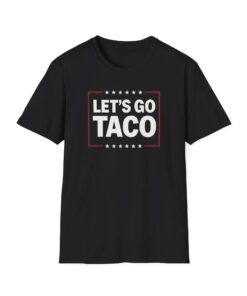 Let's Go Taco, Taco Trade Shirt, Trump Always Chickens Out,Funny Trump Tee, Anti trump shirt