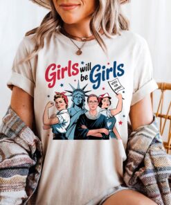 Girls Will be Girls 4th of July Shirt, Patriotic Feminist Shirt, American Women Shirt, Independence Day Gift