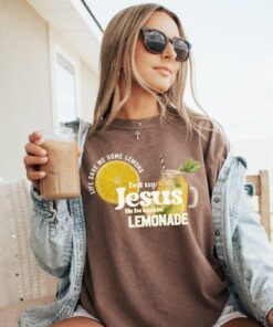 Life Gave me Some Lemons But My Jesus He Be Makin' Lemonade, Christian Apparel, Faith Based Jesus Shirt, Encouragement Apparel, Jesus Merch