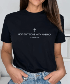 Charlie Kirk Quote Tee | God Isn’t Done With America Shirt | Christian Faith T-Shirt | Patriotic Christian Apparel