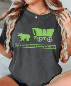 Funny Political Shirt, You Have Died from Listening to RFK Jr. Tee, Anti Trump MAHA T-Shirt, Democrat Gift
