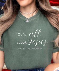 Charlie Kirk Shirt, It's All about Jesus Shirt, RIP Charlie, MAGA Shirt, Charlie Kirk Quote, Memorial shirt, Christian tee